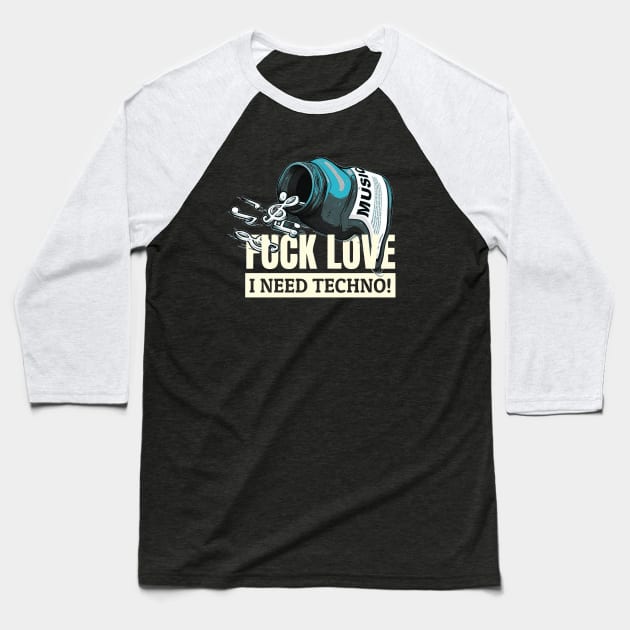 Fuck love i need techno Baseball T-Shirt by LoudCreat